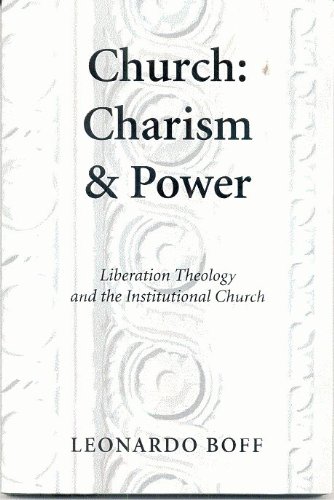 Stock image for Church : Charism and Power . Liberation Theology and the Institutional Church for sale by Better World Books