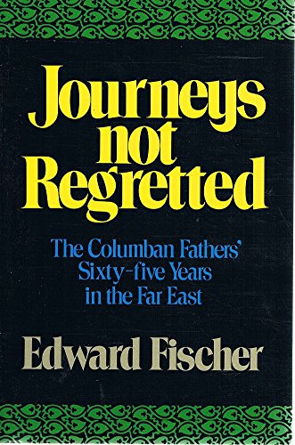 Beispielbild fr JOURNEYS NOT REGRETTED - THE COLUMBAN FATHERS' SIXTY-FIVE YEARS IN THE FAR EAST zum Verkauf von Neil Shillington: Bookdealer/Booksearch