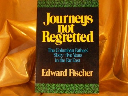 Stock image for JOURNEYS NOT REGRETTED - THE COLUMBAN FATHERS' SIXTY-FIVE YEARS IN THE FAR EAST for sale by Neil Shillington: Bookdealer/Booksearch