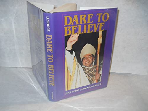 Beispielbild fr Dare to Believe : Addresses, Sermons, Interviews, 1981-1984 zum Verkauf von Better World Books