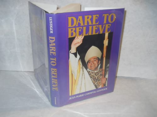 Imagen de archivo de Dare to Believe : Addresses, Sermons, Interviews, 1981-1984 a la venta por Better World Books