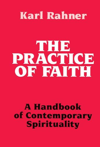 Practice of Faith: A Handbook of Contemporary Spirituality (9780824507794) by Rahner, Karl