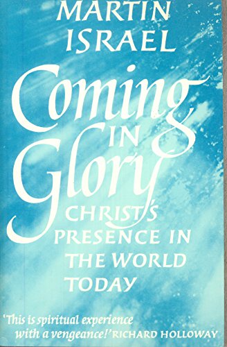 Coming in Glory: Christ's Presence in the World Today (9780824507862) by Israel, Martin