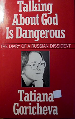 Talking About God Is Dangerous: The Diary of a Russian Dissident