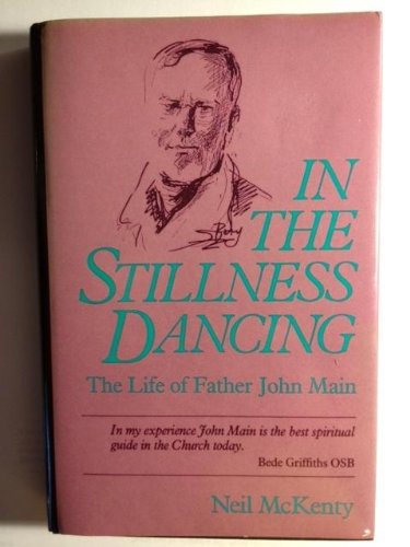 Beispielbild fr In The Stillness Dancing: The Life of Father John Main zum Verkauf von Pages Past--Used & Rare Books