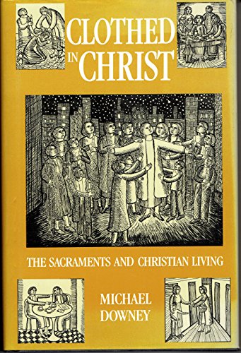 Beispielbild fr Clothed in Christ: The Sacraments and Christian Living zum Verkauf von Wonder Book