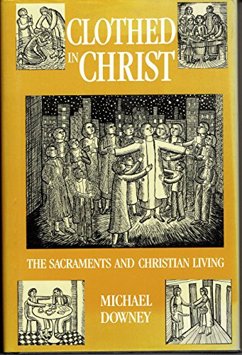Stock image for Clothed in Christ: The Sacraments and Christian Living for sale by Montana Book Company