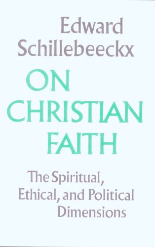 On Christian Faith: The Spiritual, Ethical, and Political Dimensions (English and Dutch Edition) (9780824508272) by Schillebeeckx, Edward