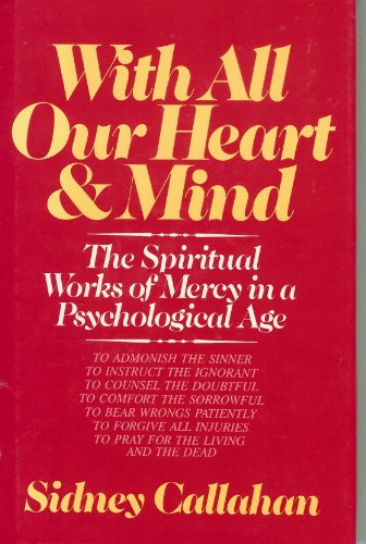 Stock image for With All Our Heart and Mind : The Spiritual Works of Mercy in a Psychological Age for sale by Better World Books: West