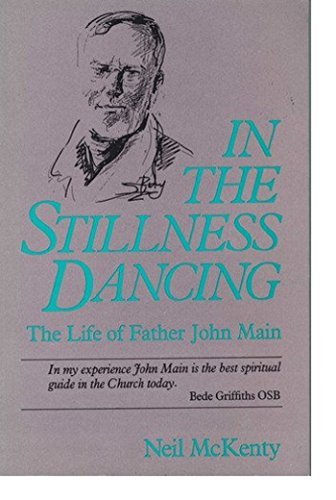 Stock image for In the Stillness Dancing: The Life of Father John Main for sale by Discover Books