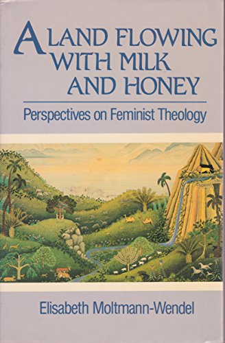 Beispielbild fr A Land Flowing with Milk and Honey : Perspectives on Feminist Theology zum Verkauf von Better World Books