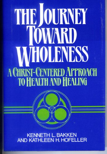 Beispielbild fr The Journey Toward Wholeness: A Christ-Centered Approach to Health and Healing zum Verkauf von Wonder Book