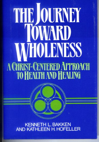 9780824508814: The Journey Toward Wholeness: A Christ-Centered Approach to Health and Healing