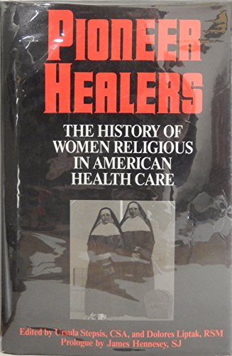 Stock image for Pioneer Healers : History of Women Religious in U. S. Health Care for sale by Better World Books