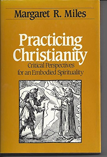 Beispielbild fr Practicing Christianity: Critical perspectives for an embodied spirituality zum Verkauf von Wonder Book