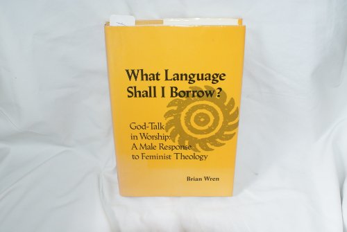 Beispielbild fr What Language Shall I Borrow? : God-Talk in Worship: A Male Response to Feminist Theology zum Verkauf von Better World Books