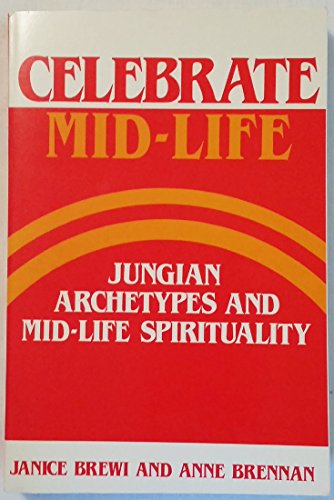 Imagen de archivo de Celebrate Mid-Life: Jungian Archetypes and Mid-Life Spirituality a la venta por Lowry's Books