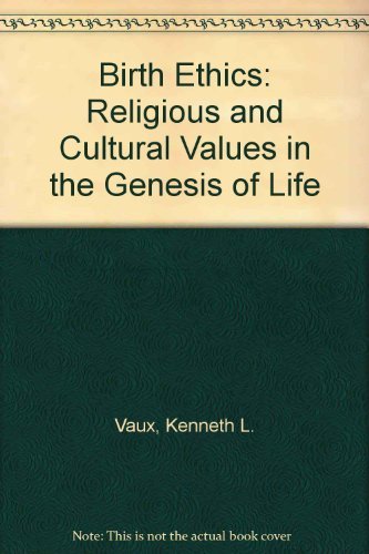 Stock image for Birth Ethics: Religious and Cultural Values in the Genesis of Life for sale by Redux Books