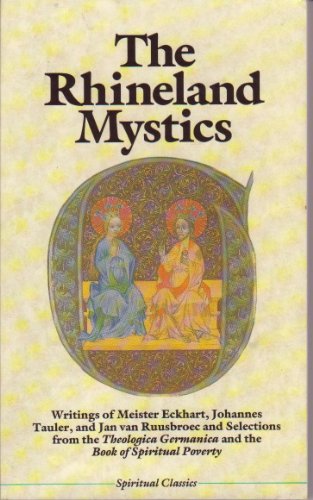 Imagen de archivo de The Rhineland Mystics: Writings of Meister Eckhart, Johannes Tauler, and Jan Van Ruusbroec and Selections from the Theologia Germanica and the Book (Spiritual Classics) a la venta por Books Unplugged