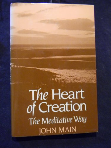 Heart of Creation: The Meditative Way (9780824510053) by Main, John; Main, Jody S.