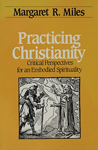 Stock image for Practicing Christianity : Critical Perspectives for an Embodied Christianity for sale by Better World Books