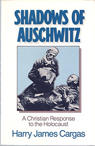 Shadows of Auschwitz: A Christian Response to the Holocaust