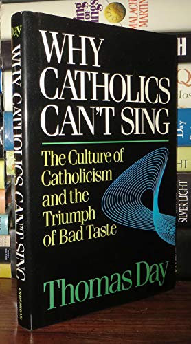 Beispielbild fr Why Catholics Cant Sing: The Culture of Catholicism and the Triumph of Bad Taste zum Verkauf von New Legacy Books