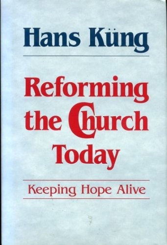 9780824510459: REFORMING THE CHURCH TODAY keeping hope alive