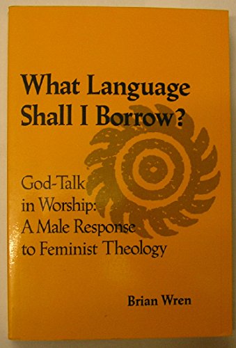 Imagen de archivo de What Language Shall I Borrow?: God-Talk in Worship, A Male Response to Feminist Theology a la venta por Christian Book Store