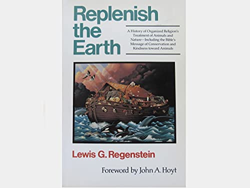 Stock image for Replenish the Earth : A History of Organized Religion's Treatment of Animals and Nature - Including the Bible's Message of Conservation and Kindness to Animals for sale by Better World Books