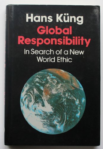 Global Responsibility: In Search of a New World Ethic (9780824511029) by Kung, Hans