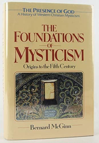 Stock image for The Foundations of Mysticism: Origins to the Fifth Century (The Presence of God: A History of Western Christian Mysticism, Vol. 1) for sale by Solr Books