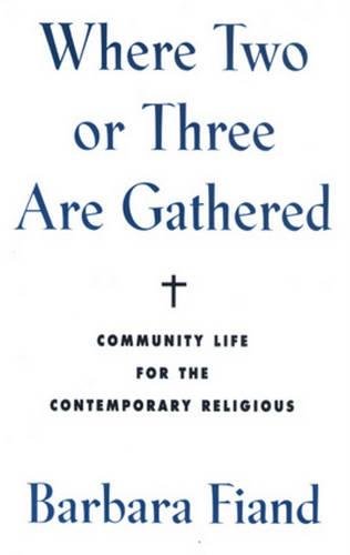 Beispielbild fr Where Two or Three Are Gathered: Community Life for the Contemporary Religious zum Verkauf von WorldofBooks