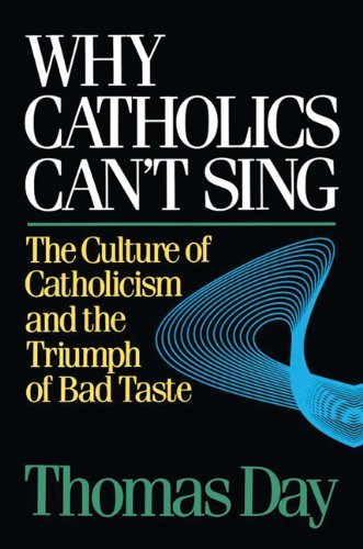 Beispielbild fr Why Catholics Can't Sing: The Culture of Catholicism and the Triumph of Bad Taste zum Verkauf von WorldofBooks