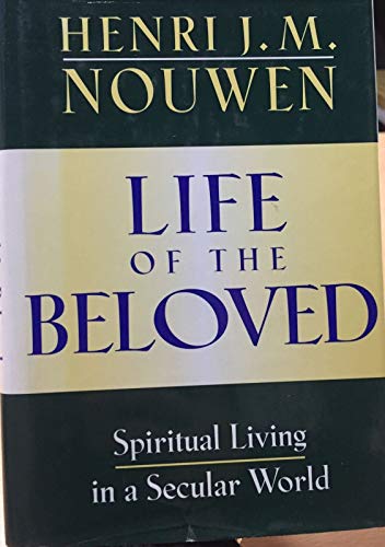 Life of the Beloved: Spiritual Living in a Secular World (9780824511845) by Nouwen, Henri J. M.
