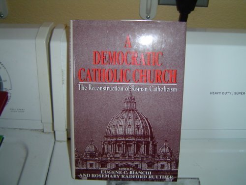 Stock image for A Democratic Catholic Church: The Reconstruction of Roman Catholicism for sale by Polly's Books