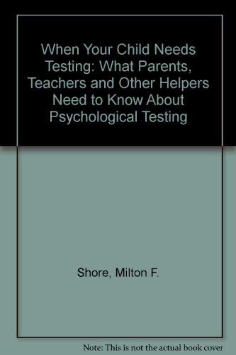Beispielbild fr When Your Child Needs Testing: What Parents, Teachers, and Other Helpers Need to Know About Psychological Testing zum Verkauf von Wonder Book