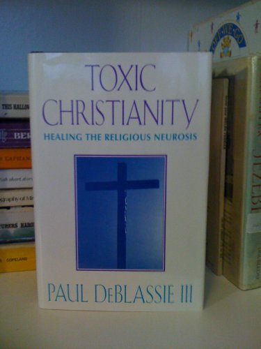 Stock image for Toxic Christianity: Healing the Religious Neurosis for sale by SecondSale