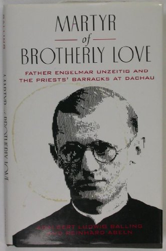 9780824512163: Martyr of Brotherly Love: Father Engelmar Unzeitig and the Priests' Barracks at Dachau