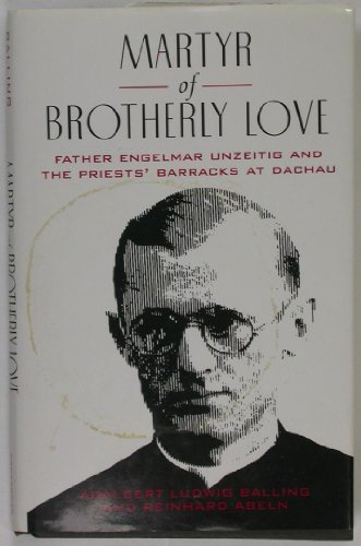 Stock image for Martyr of Brotherly Love: Father Engelmar Unzeitig and the Priests Barracks at Dachau for sale by Zoom Books Company