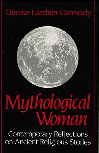 Mythological Woman: Contemporary Reflections on Ancient Stories (9780824512170) by Carmody, Denise Lardner