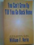 Stock image for You Can't Grow up Till You Go Back Home : A Safe Journey to See Your Parents As Human for sale by Better World Books