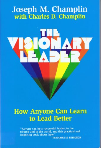 Stock image for The Visionary Leader : How Anyone Can Learn to Lead Better for sale by Better World Books