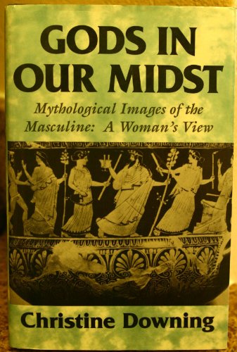 Beispielbild fr Gods in Our Midst: Mythological Images of the Masculine : A Woman's View zum Verkauf von BooksRun