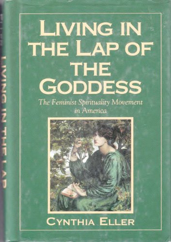 Living In The Lap Of Goddess: The Feminist Spirituality Movement in America