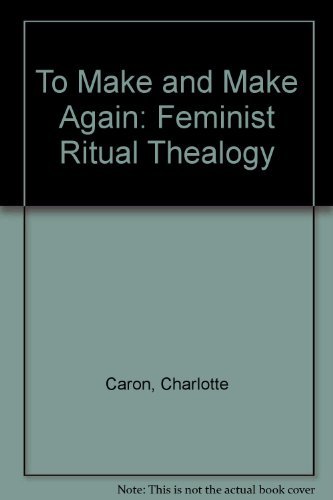 9780824512491: To Make and Make Again: Feminist Ritual Thealogy