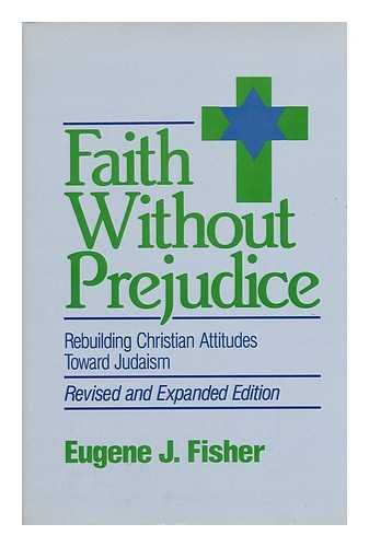 Faith Without Prejudice: Rebuilding Christian Attitudes Toward Judaism (SHARED GROUND AMONG JEWS AND CHRISTIANS) (9780824512668) by Fisher, Eugene J.