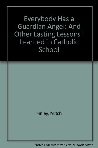 Beispielbild fr Everybody Has a Guardian Angel : And Other Lasting Lessons I Learned in Catholic Schools zum Verkauf von Better World Books