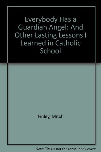 Imagen de archivo de Everybody Has a Guardian Angel : And Other Lasting Lessons I Learned in Catholic Schools a la venta por Better World Books
