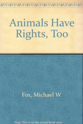 Animals Have Rights Too (9780824512859) by Fox, Michael W.